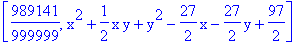 [989141/999999, x^2+1/2*x*y+y^2-27/2*x-27/2*y+97/2]